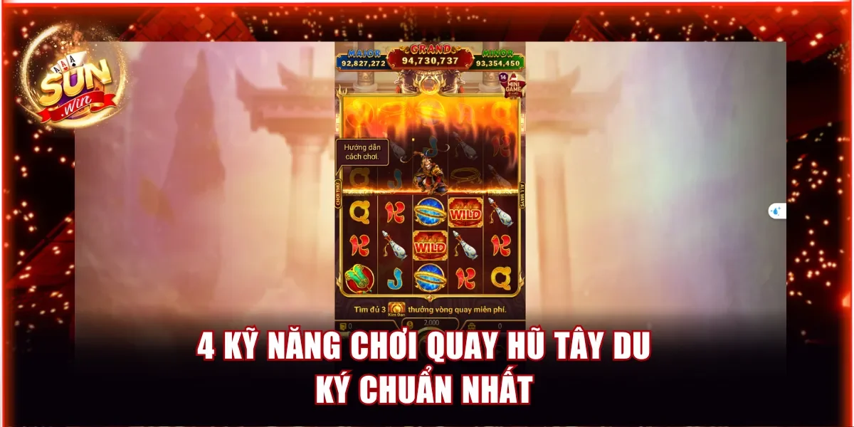 Tây Du Thần Khí Sunwin – Jackpot Khủng, Nhận Thưởng Lớn 4 4 kỹ năng chơi quay hũ tây du ký chuẩn nhất