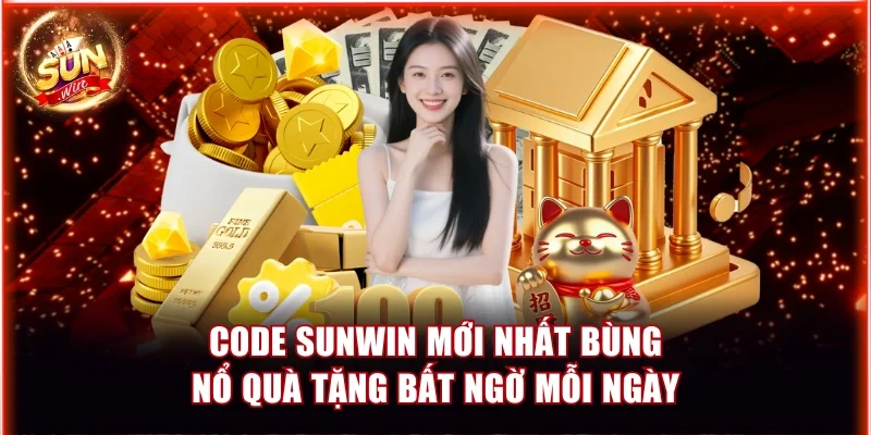 Code Sunwin Mới Nhất Bùng Nổ Quà Tặng Bất Ngờ Mỗi Ngày 1 Code Sunwin