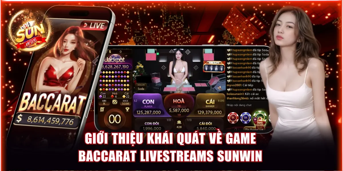 Baccarat Livestreams Sunwin - Cược trực Tiếp Cùng Dealer 2 Giới thiệu khái quát về game Baccarat livestreams Sunwin