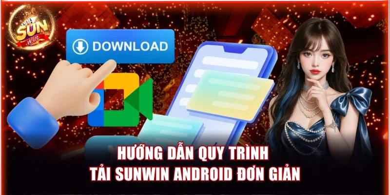 5 Bước Hướng Dẫn Tải Sunwin Android Đảm Bảo Thành Công 2 Hướng dẫn quy trình tải Sunwin Android đơn giản