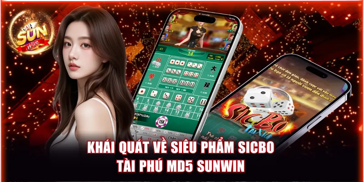 Sicbo Tài Phú MD5 Sunwin - Bí Kíp Đặt Cược Luôn Thắng Đậm 2 Khái quát về siêu phẩm Sicbo Tài Phú MD5 Sunwin