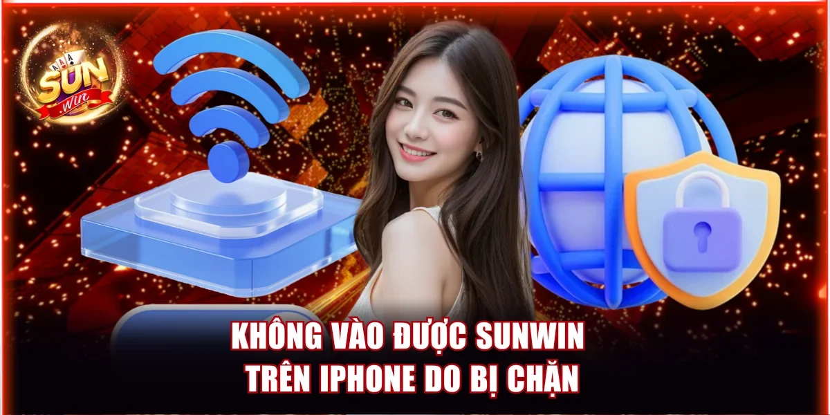 Không Vào Được Sunwin Trên Iphone Và Cách Khắc Phục Chuẩn 2 Không vào được Sunwin trên iPhone do bị chặn