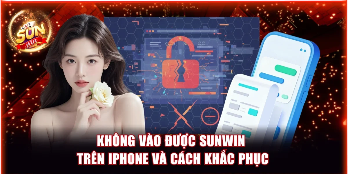 Không Vào Được Sunwin Trên Iphone Và Cách Khắc Phục Chuẩn 1 Không vào được Sunwin trên iPhone