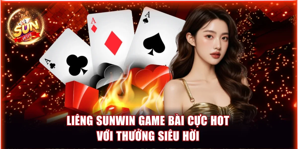 Liêng Sunwin - Game Bài Cực Hot Với Phần Thưởng Siêu Hời 1 Liêng Sunwin