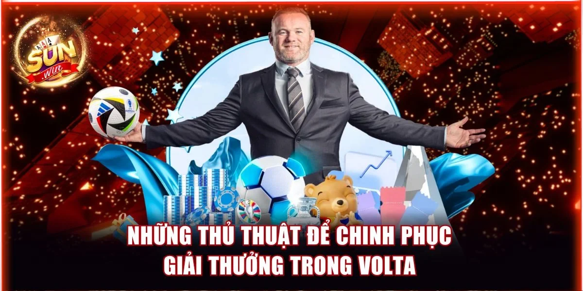 Volta Sunwin - Siêu Phẩm Thể Thao Ảo Đáng Mong Chờ Nhất 4 Những thủ thuật để chinh phục giải thưởng trong Volta