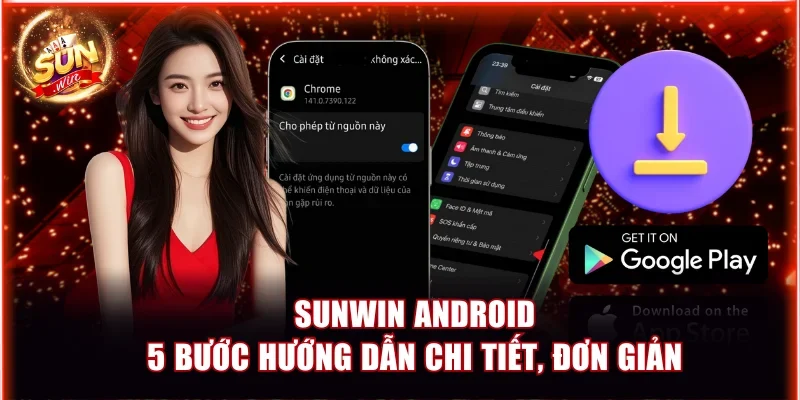 5 Bước Hướng Dẫn Tải Sunwin Android Đảm Bảo Thành Công 1 Sunwin Android