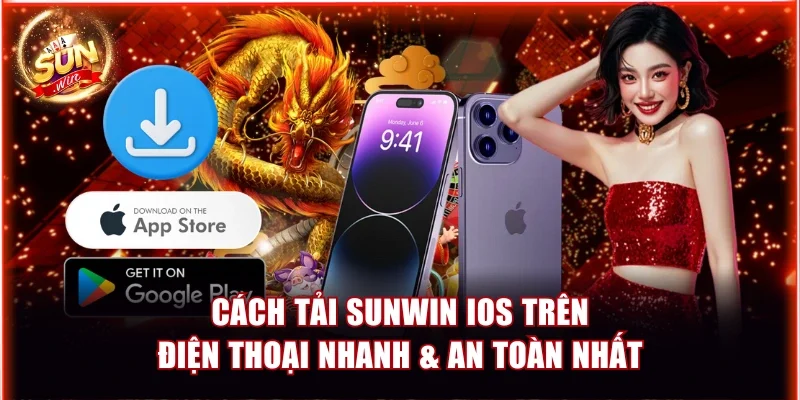 Cách Tải Sunwin iOS Trên Điện Thoại Nhanh & An Toàn Nhất 1 Sunwin iOS