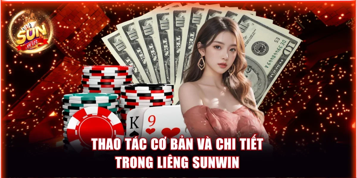 Liêng Sunwin - Game Bài Cực Hot Với Phần Thưởng Siêu Hời 3 Thao tác cơ bản và chi tiết trong Liêng Sunwin