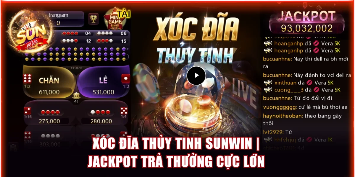 Xóc Đĩa Thủy Tinh Sunwin | Jackpot Trả Thưởng Cực Lớn 1 Xóc Đĩa Thủy Tinh Sunwin