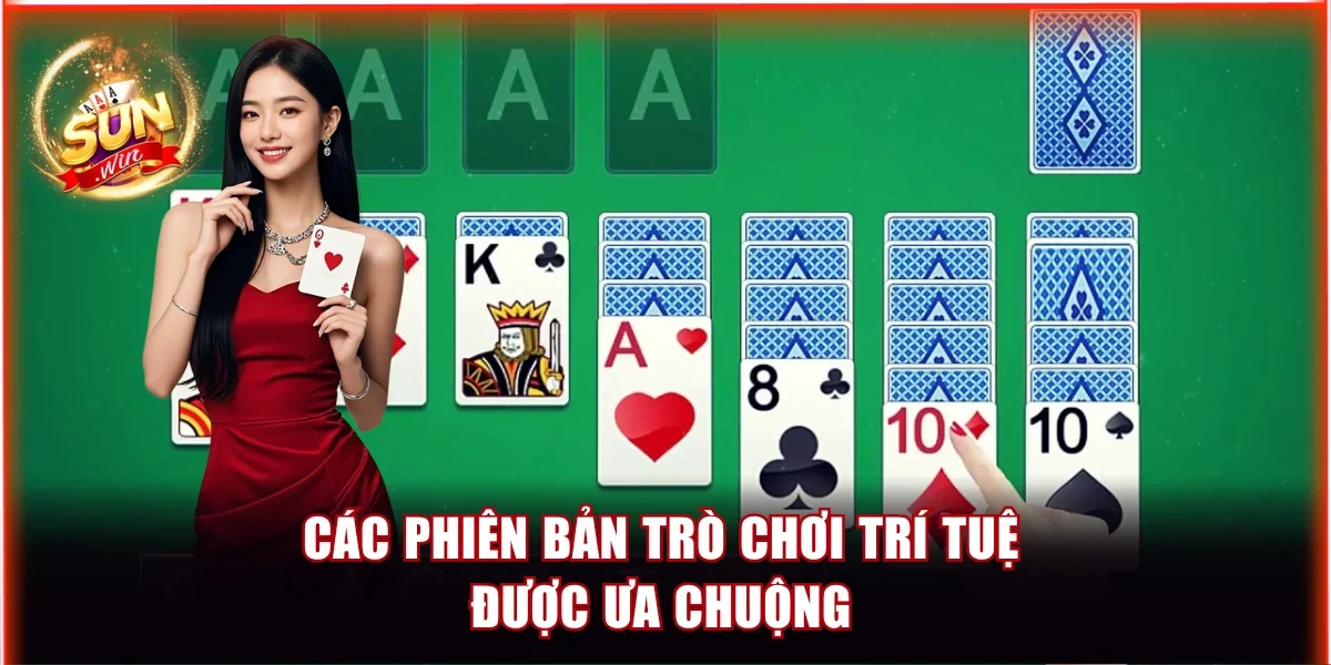 Top Game Xếp Bài Cổ Điển - Trò Chơi Trí Tuệ Chưa Bao Giờ Hết Hot 3 Các phiên bản trò chơi trí tuệ được ưa chuộng