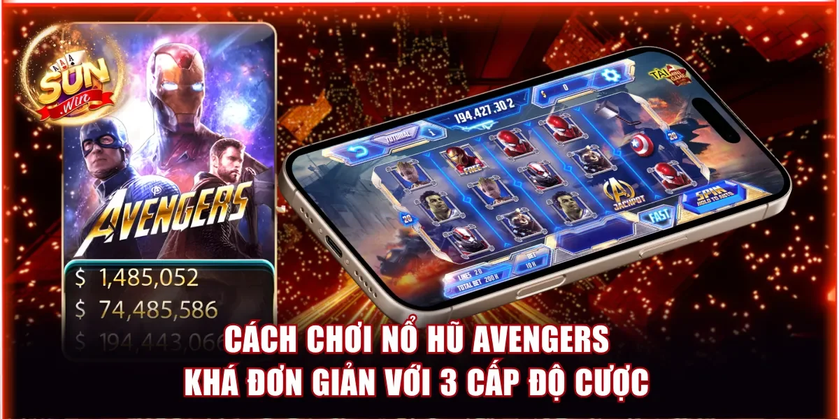 Cách Chơi Nổ Hũ Avengers Khá Đơn Giản Với 3 Cấp Độ Cược 1 Nổ hũ Avengers