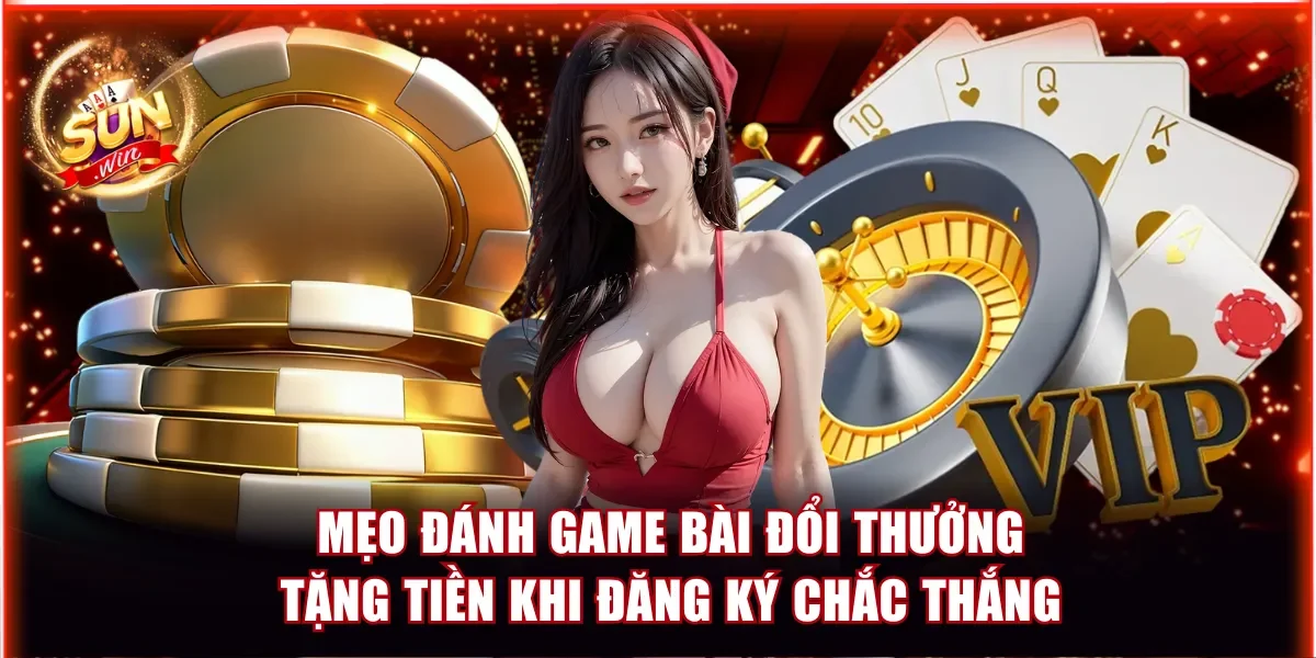 Top Game Bài Đổi Thưởng Tặng Tiền Khi Đăng Ký Hot Nhất 4 Mẹo đánh game bài đổi thưởng tặng tiền khi đăng ký chắc thắng