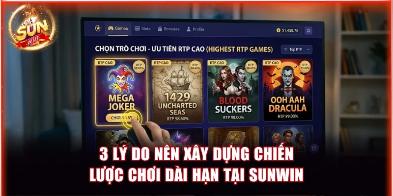 3 lý do nên xây dựng chiến lược chơi dài hạn tại Sunwin