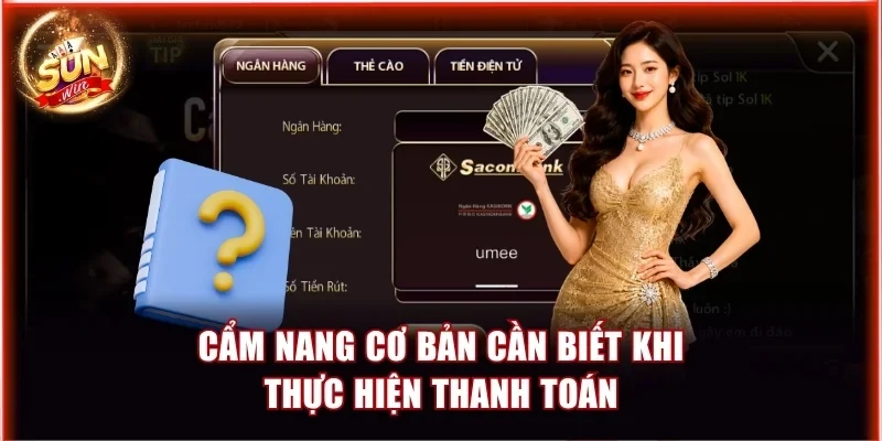 Sun Win Rút Tối Thiểu Bao Nhiêu? Cập Nhật Mới Nhất 4 Cẩm nang cơ bản cần biết khi thực hiện thanh toán