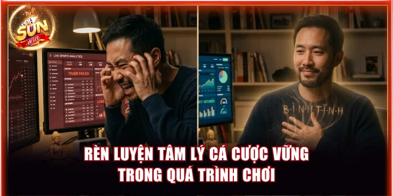 Rèn luyện tâm lý cá cược vững trong quá trình chơi