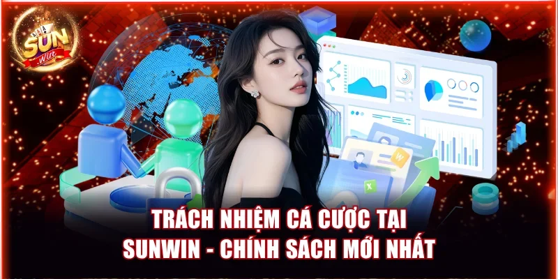 Trách Nhiệm Cá Cược Tại Sunwin - Chính Sách Mới Nhất 7/2026 1 Trách nhiệm cá cược tại Sunwin